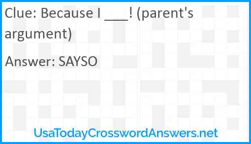 Because I ___! (parent's argument) Answer