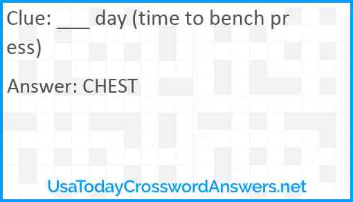 ___ day (time to bench press) Answer