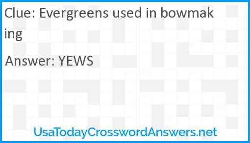 Evergreens used in bowmaking Answer