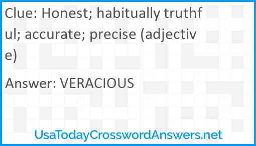 Honest; habitually truthful; accurate; precise (adjective) Answer