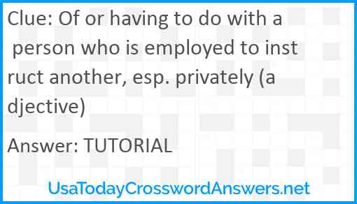 Of or having to do with a person who is employed to instruct another, esp. privately (adjective) Answer