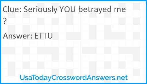 Seriously YOU betrayed me? Answer