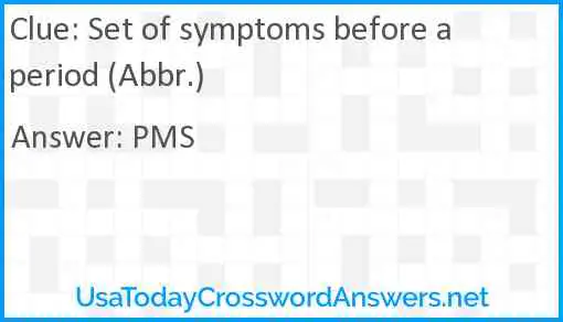 Set of symptoms before a period (Abbr.) Answer