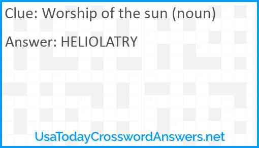 Worship of the sun (noun) Answer