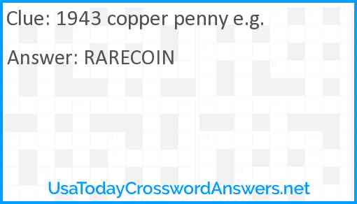 1943 copper penny e.g. Answer