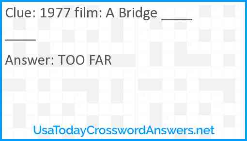 1977 film: A Bridge ____ ____ Answer