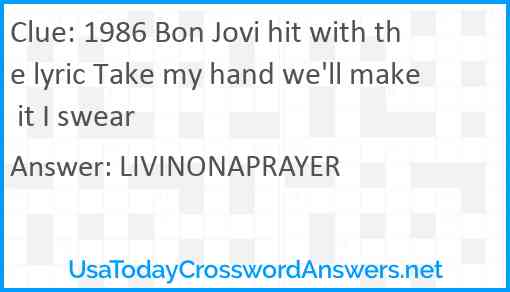 1986 Bon Jovi hit with the lyric Take my hand we'll make it I swear Answer