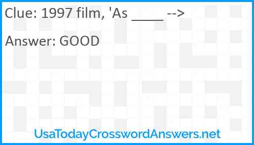 1997 film, 'As ____ --> Answer