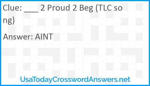 ___ 2 Proud 2 Beg (TLC song) Answer