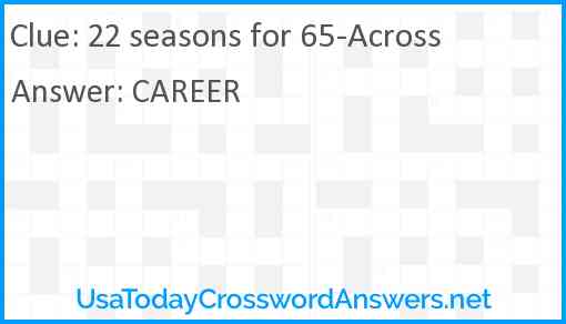 22 seasons for 65-Across Answer