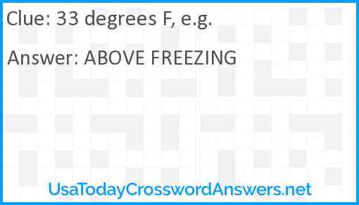 33 degrees F, e.g. Answer