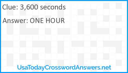 3,600 seconds Answer