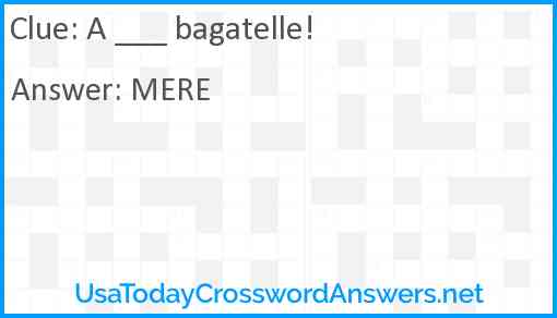 A ___ bagatelle! Answer