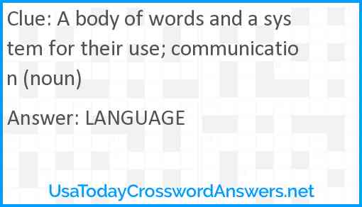 A body of words and a system for their use; communication (noun) Answer