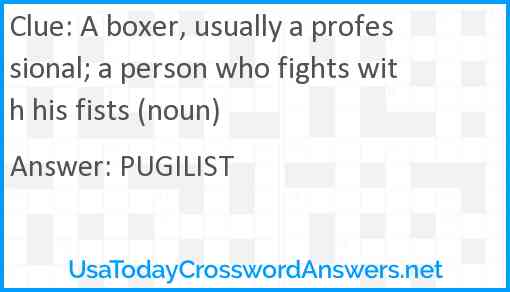 A boxer, usually a professional; a person who fights with his fists (noun) Answer