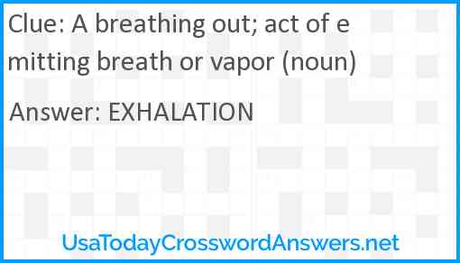 A breathing out; act of emitting breath or vapor (noun) Answer