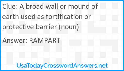 A broad wall or mound of earth used as fortification or protective barrier (noun) Answer