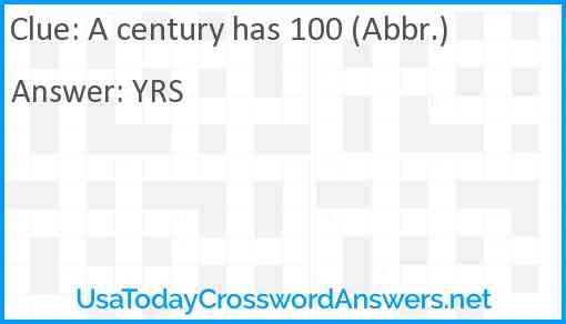 A century has 100 (Abbr.) Answer