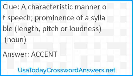 A characteristic manner of speech; prominence of a syllable (length, pitch or loudness) (noun) Answer