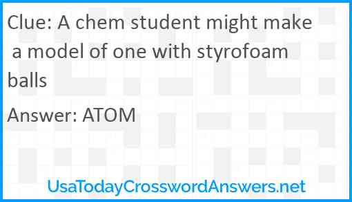 A chem student might make a model of one with styrofoam balls Answer