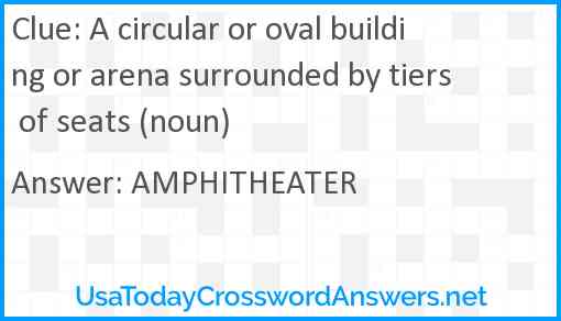 A circular or oval building or arena surrounded by tiers of seats (noun) Answer