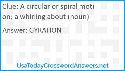 A circular or spiral motion; a whirling about (noun) Answer