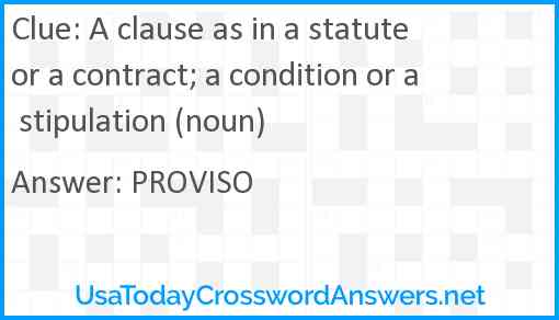 A clause as in a statute or a contract; a condition or a stipulation (noun) Answer
