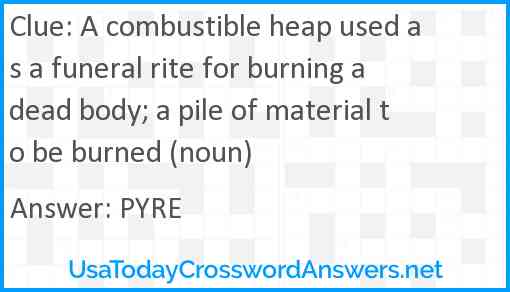 A combustible heap used as a funeral rite for burning a dead body; a pile of material to be burned (noun) Answer