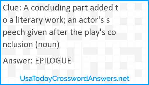 A concluding part added to a literary work; an actor's speech given after the play's conclusion (noun) Answer