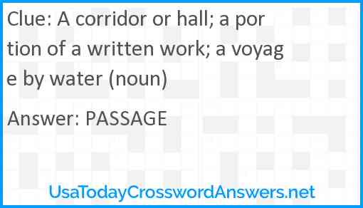 A corridor or hall; a portion of a written work; a voyage by water (noun) Answer