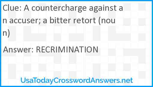 A countercharge against an accuser; a bitter retort (noun) Answer