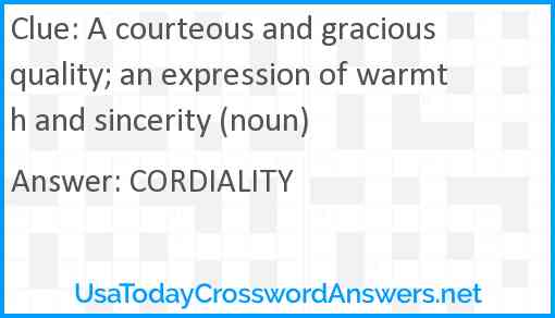 A courteous and gracious quality; an expression of warmth and sincerity (noun) Answer