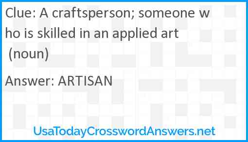A craftsperson; someone who is skilled in an applied art (noun) Answer
