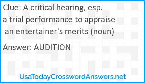 A critical hearing, esp. a trial performance to appraise an entertainer's merits (noun) Answer