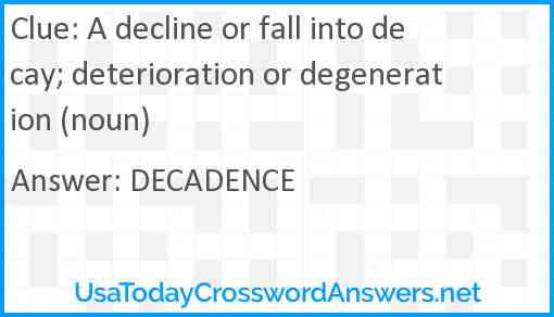 A decline or fall into decay; deterioration or degeneration (noun) Answer