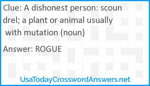 A dishonest person: scoundrel; a plant or animal usually with mutation (noun) Answer