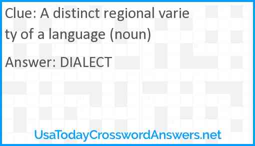 A distinct regional variety of a language (noun) Answer