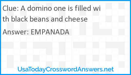 A domino one is filled with black beans and cheese Answer