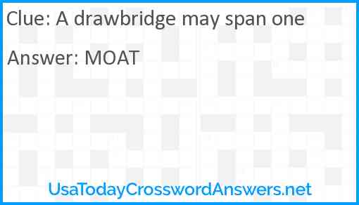 A drawbridge may span one Answer