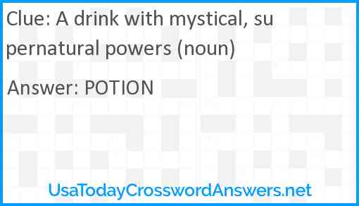 A drink with mystical, supernatural powers (noun) Answer