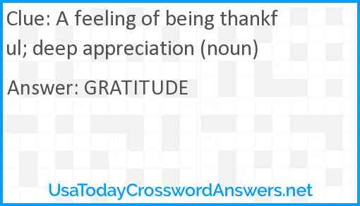 A feeling of being thankful; deep appreciation (noun) Answer