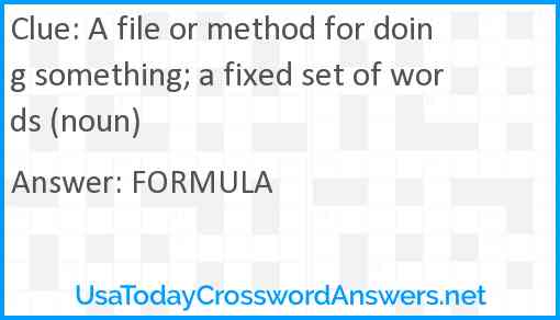 A file or method for doing something; a fixed set of words (noun) Answer