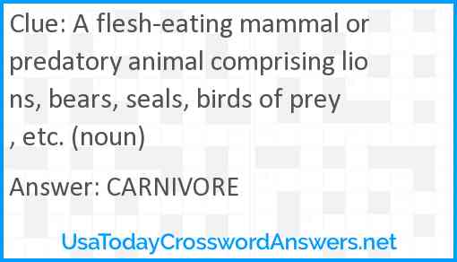 A flesh-eating mammal or predatory animal comprising lions, bears, seals, birds of prey, etc. (noun) Answer
