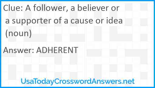 A follower, a believer or a supporter of a cause or idea (noun) Answer