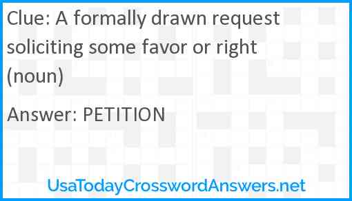 A formally drawn request soliciting some favor or right (noun) Answer