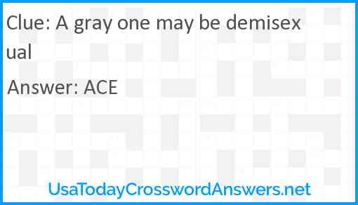 A gray one may be demisexual Answer