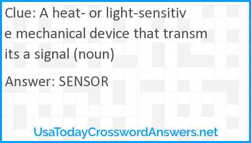 A heat- or light-sensitive mechanical device that transmits a signal (noun) Answer