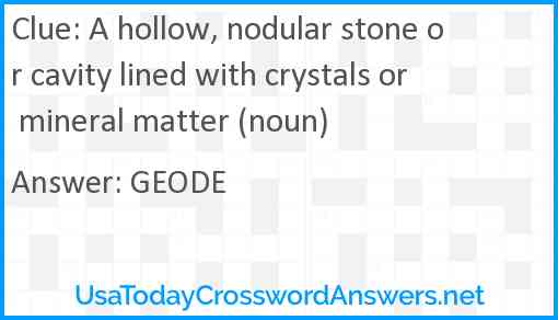 A hollow, nodular stone or cavity lined with crystals or mineral matter (noun) Answer