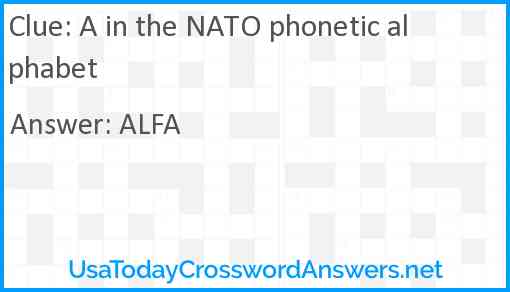 A in the NATO phonetic alphabet Answer