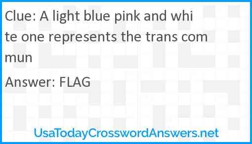 A light blue pink and white one represents the trans commun Answer